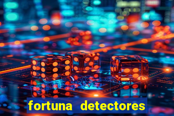 fortuna detectores de metal